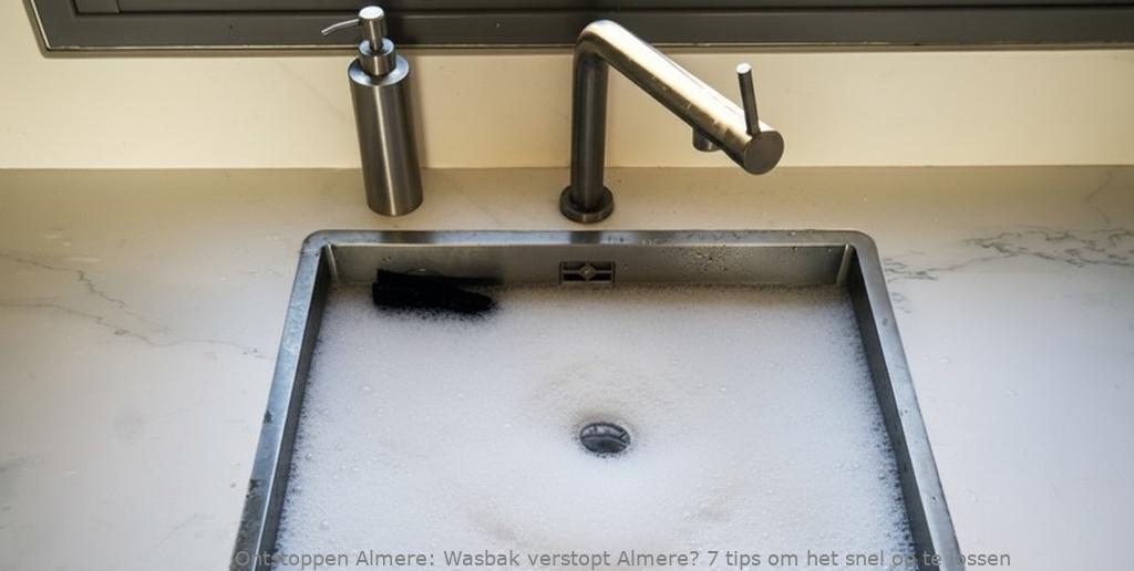 Wasbak verstopt Almere? 7 tips om het snel op te lossen